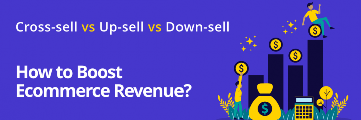 Cross-sell vs Upsell vs Down-sell: Strategies to Boost Ecommerce Revenue